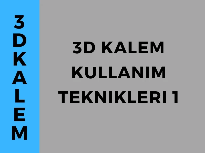 3D KALEM KULLANIM TEKNİKLERİ -1